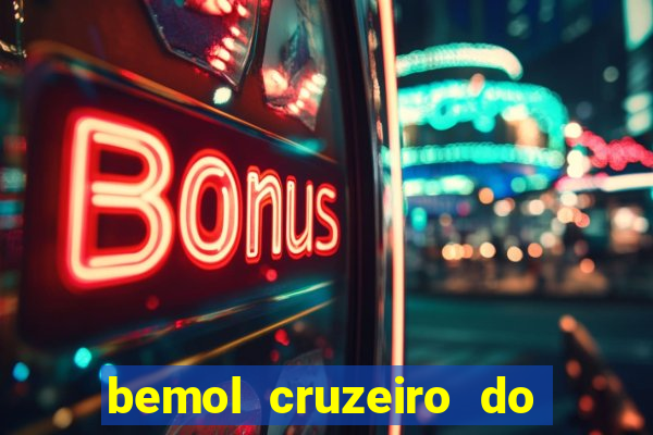 bemol cruzeiro do sul acre